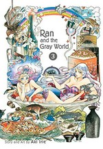 Ran and the gray world. 3: story and art by Aki Irie ; English translation & adaptation, Emi Louie-Nishikawa ; touch-up art & lettering, Joanna Estep.