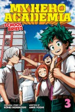 My hero academia : 3, Dorm days / school briefs. original concept by Kohei Horikoshi ; written by Anri Yoshi ; cover and interior design by Shawn Carrico ; translation by Caleb Cook.