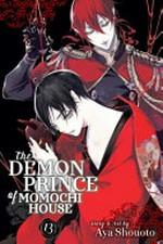 The demon prince of Momochi House. Volume 13 / story & art by Aya Shouoto ; translation, JN Productions ; touch-up art & lettering, Inori Fukuda Trant.