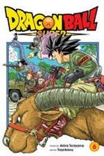 Dragon Ball super. 6, The super warriors gather! / story by Akira Toriyama ; art by Toyotarou ; translation, Toshikazu Aizawa, Christine Dashiell, and Caleb Cook.