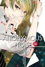 Anonymous noise. 16: story and art by Ryoko Fukuyama ; English translation & adaptation/Casey Loe ; touch-up art & lettering/Joanna Estep.