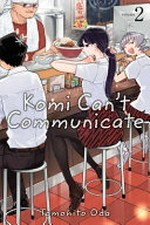 Komi can't communicate. Volume 2 / story and art by Tomohito Oda ; English translation & adaptation/John Werry ; touch-up art & lettering, Eve Grandt.