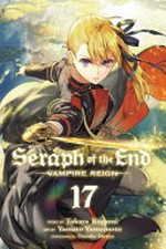 Seraph of the end, 17. Vampire reign / story by Takaya Kagami ; art by Yamato Yamamoto ; storyboards by Daisuke Furuya ; translation, Adrienne Beck ; touch-up art & lettering, Sabrina Heep.