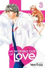 An incurable case of love. Volume 3 / story & art by Maki Enjoji ; translation, JN Productions ; touch-up art & lettering, Inori Fukuda Trant.