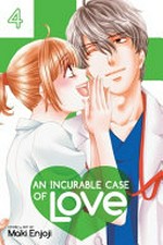 An incurable case of love. Vol. 4 / story & art by Maki Enjoji ; translation JN Productions ; touch-up art & lettering, Inori Fukuda Trant.