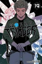 World trigger. 19 / story and art by Daisuke Ashihara ; translation, Toshikazu Aizawa, Caleb Cook ; touch-up art & lettering, Annaliese Christman.