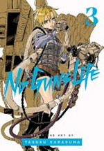 No guns life. 3 / story and art by Tasuku Karasuma ; translation, Joe Yamazaki ; English adaptation, Stan! ; touch-up art & lettering, Evan Waldinger.