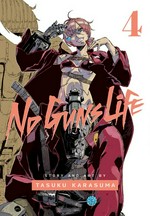 No guns life. 4 / story and art by Tasuku Karasuma ; translation, Joe Yamazaki ; English adaptation, Stan! ; touch-up art & lettering, Evan Waldinger.