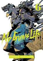 No guns life. 6 / story and art by Tasuku Karasuma ; translation, Joe Yamazaki ; English adaptation, Stan! ; touch-up art & lettering, Evan Waldinger.