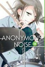 Anonymous noise. Vol. 18: story and art by Ryoko Fukuyama ; English translation & adaptation, Casey Loe ; touch-up art & lettering, Joanna Estep.