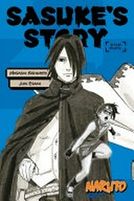 Sasuke's story. Star pupil / [original story by] Masashi Kishimoto ; [adapted by] Jun Esaka ; translation by Jocelyne Allen.