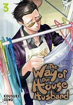The way of the househusband. 3 / story and art by Kousuke Oono ; translation, Amanda Haley ; English adaptation, Jennifer LeBlanc ; touch-up art & lettering, Bianca Pistillo.