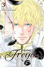 Prince Freya. 3 / story and art by Keiko Ishihara ; English translation & adaptation, Emi Louie-Nishikawa ; touch-up art & lettering, Sabrina Heep.