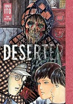 Deserter / story & art by Junji Ito ; translation & adaptation: Jocelyne Allen ; touch-up art & lettering: Eric Erbes.