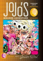 JoJo's bizarre adventure. Part 5, Volume 5 / Golden wind. Hirohiko Araki ; translation, Nathan A. Collins ; touch-up art & lettering, Mark McMurray.