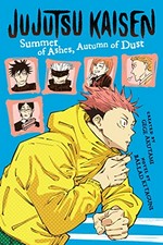 Jujutsu Kaisen : summer of ashes, autumn of dust / created by Gege Akutami ; novel by Baraddo Kitaguni ; translation, John Werry.