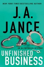 Unfinished business : an Ali Reynolds mystery / J.A. Jance.