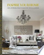 Inspire your home : easy, affordable ideas to make every room glamorous / Farah Merhi.
