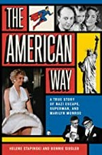 The American way : a true story of Nazi escape, Superman and Marilyn Monroe / Helene Stapinski and Bonnie Siegler.
