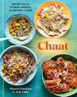 Chaat : the best recipes from the kitchens, markets, and railways of India / Maneet Chauhan and Jody Eddy ; photographs, Linda Xiao.