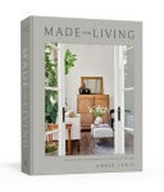 Made for living : collected interiors for all sorts of styles / Amber Lewis ; photographs by Tessa Neustadt.