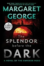 The splendor before the dark : a novel of the Emperor Nero / Margaret George.