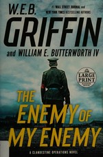 The enemy of my enemy / W.E.B. Griffin and William E. Butterworth IV.