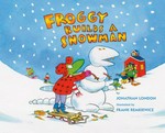 Froggy builds a snowman / by Jonathan London ; illustrated by Frank Remkiewicz.