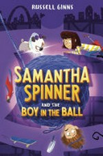 Samantha Spinner and the boy in the ball / Russell Ginns ; illustrated by Barbara Fisinger.