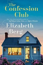 The Confession Club : a novel / Elizabeth Berg.
