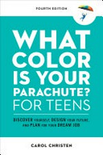 What color is your parachute? for teens : discover yourself, design your future, and plan for your dream job / Carol Christen.