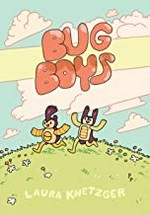 Bug boys: by Laura Knetzger ; colors by Lyle Lynde.