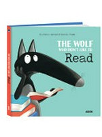 The wolf who didn't like to read / by Orianne Lallemand ; illustrations by Éléonore Thuillier.