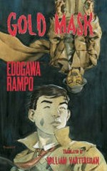 Gold mask / Edogawa Rampo ; translated and introduced by William Varteresian.