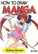 How to draw manga. Getting started : basic tools, tips and techniques for aspiring artists / [K's Art].