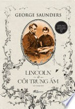 Lincoln ở cõi trung ấm / George Saunders ; Lan Young dịch.
