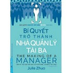 Bí quyết trở thành nhà quản lý tài ba = The making of a manager : what to do when everyone looks to you / Julie Zhuo ; Hoàng Anh dịch.