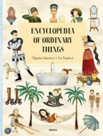Encyclopedia of ordinary things / written by Štěpánka Sekaninová ; illustrations by Eva Chupíková.