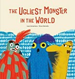 The ugliest monster in the world / Luis Amavisca ; Erica Salcedo.