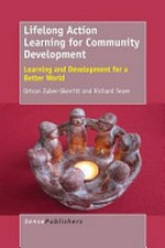 Lifelong action learning for community development : learning and development for a better world / by Ortrun Zuber-Skerritt and Richard Teare.