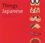 Things Japanese / text by Nicholas Bornoff ; photos by Michael Freeman.