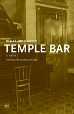 Temple bar / Bahaa Abdelmegid ; translated by Jonathan Wright.