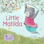 Little Matilda / Caz Goodwin ; illustrated by Shaney Hyde.