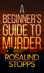 A beginner's guide to murder / Rosalind Stopps.