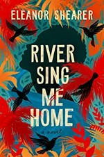 River sing me home / Eleanor Shearer.
