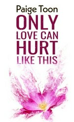 Only love can hurt like this / Paige Toon.
